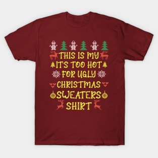 This is my it's too hot for ugly christmas sweaters t-shirt T-Shirt